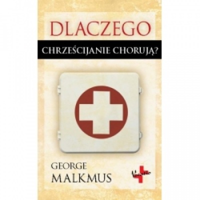 Dlaczego chrześcijanie chorują? - George Malkmus