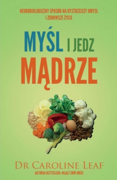 Myśl i jedz mądrze - Caroline Leaf