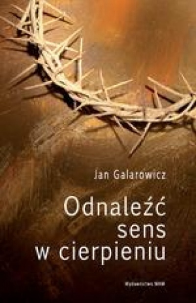 Odnaleźć sens w cierpieniu - Jan Galanowicz