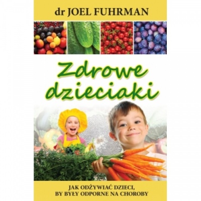 Zdrowe dzieciaki - dr Joel Fuhrman