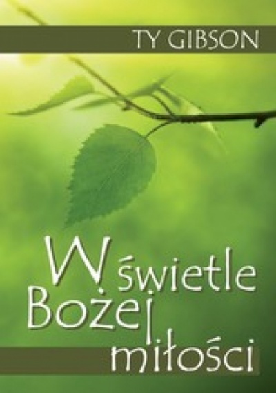 W świetle Bożej miłości - Ty Gibson