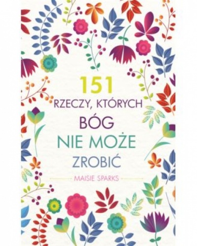 151 rzeczy, których Bóg nie może zrobić - Meisie Sparks