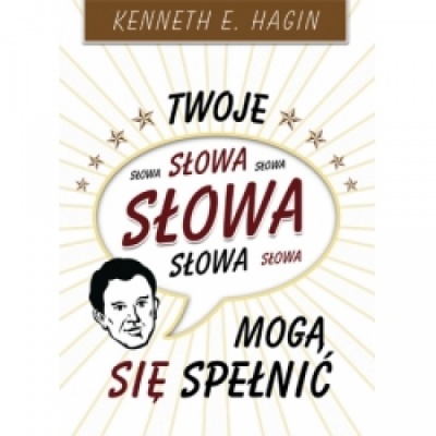 Twoje słowa mogą się spełnić - Hagin Kenneth E.