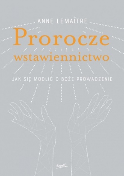 Prorocze wstawiennictwo - Anne Lemaitre