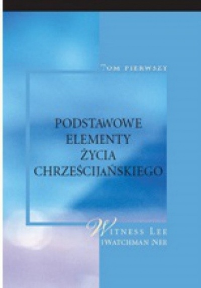 Podstawowe elementy życia chrześcijańskiego - Watchmann Nee