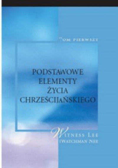 Podstawowe elementy życia chrześcijańskiego - Watchmann Nee