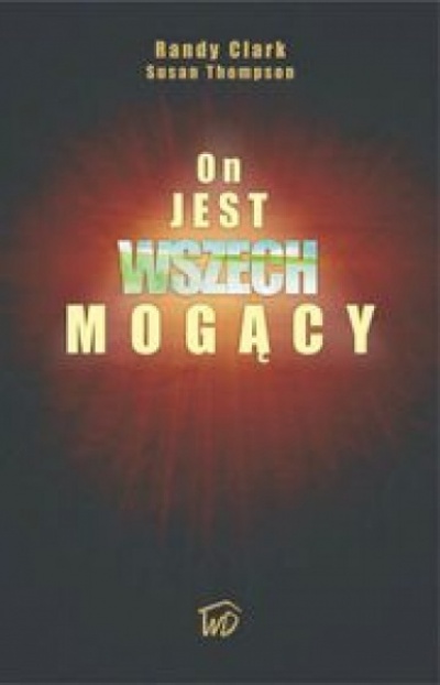 On jest Wszechmogący - Randy Clark, Susan Thompson