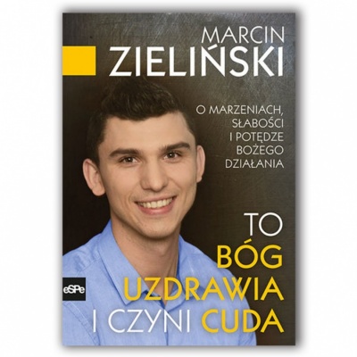 To Bóg uzdrawia i czyni cuda - Marcin Zieliński