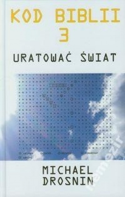 Kod Biblii 3 uratować świat - Michael Drosnin