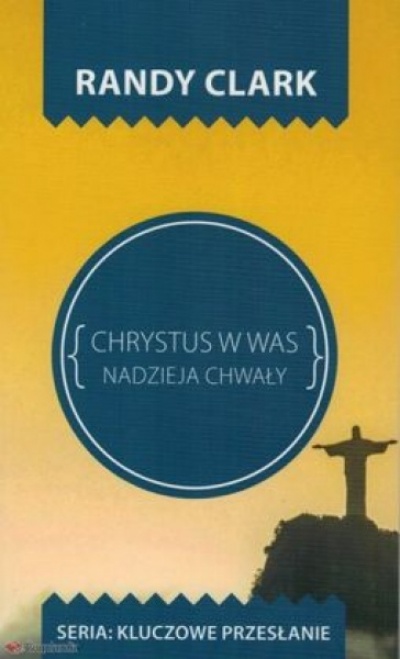 Chrystus w Was nadzieja chwały - Randy Clark