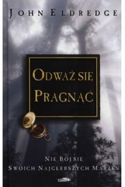 Odważ się pragnąć - John Eldredge