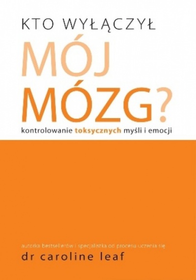 Kto wyłączył mój mózg? - Caroline Leaf