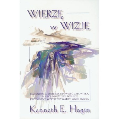 Wierzę w wizję - Hagin Kenneth E.