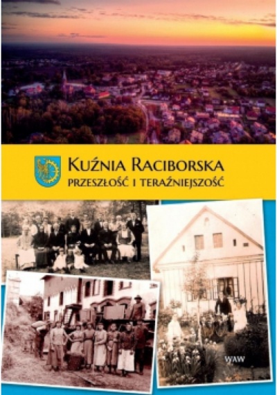 Kuźnia Raciborska przeszłość i teraźniejszość - Rita Serafin i Grzegorz Wawoczny