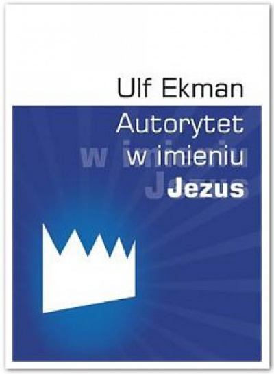 Autorytet w imieniu Jezus - Ulf Ekman