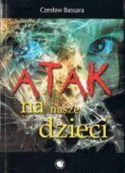 Atak na nasze dzieci - Czesław Bassara