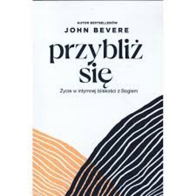 Przybliż się - John Bevere