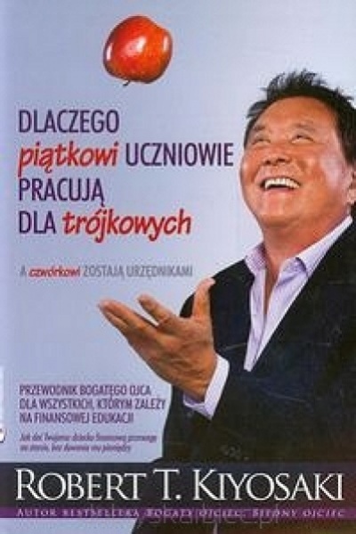 Dlaczego piątkowi uczniowie pracują dla trójkowych - Robert T.Kiyosaki