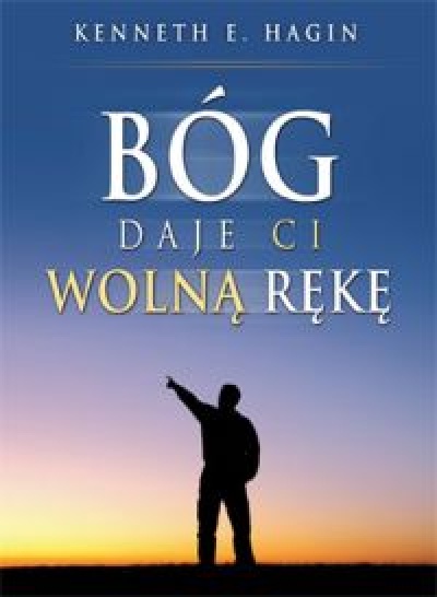 Bóg daje ci wolną rękę - Hagin Kenneth E.