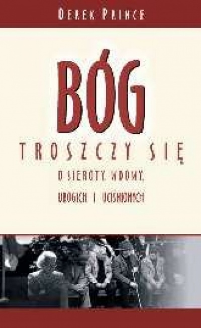 Bóg troszczy się o sieroty, wdowy, ubogich i uciśnionych. - Derek Prince