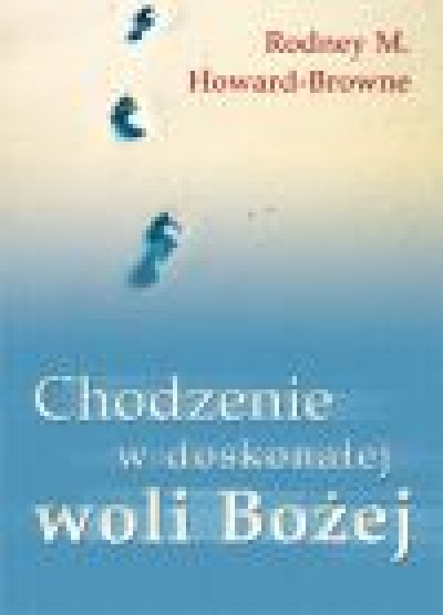 Chodzenie w doskonałej woli Bożej - Rodney M. Howard Brodnej