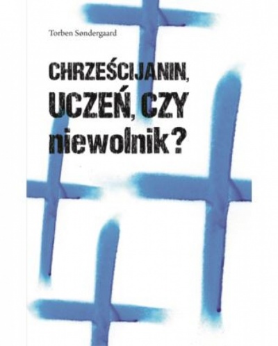 Chrześcijanin, Uczeń czy Niewolnik - Torbrn Sondergaard