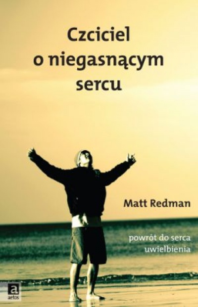 Czciciel o niegasnącym sercu - Matt Redman