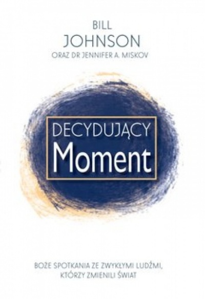 Decydujący Moment - Bill Johnson, Jennifer  Miskov