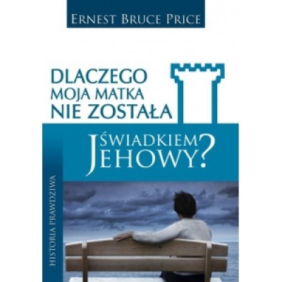 Dlaczego moja matka nie została świadkiem Jehowy? - Ernest Bruce Price