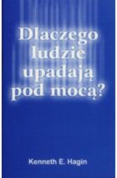 Dlaczego ludzie upadają pod mocą - Kenneth E. Hagin