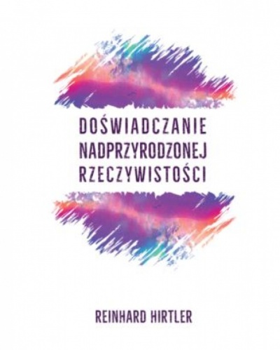 Doświadczanie nadprzyrodzonej rzeczywistości - Reinhard Hirler