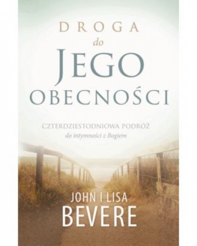 Droga do Jego obecności - John i Lisa Bevere