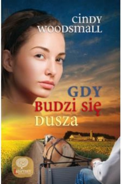 Gdy budzi się dusza tom III - Cindy Woodsmall