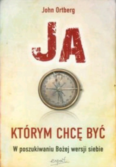 Ja którym chcę być  - John Ortberg 