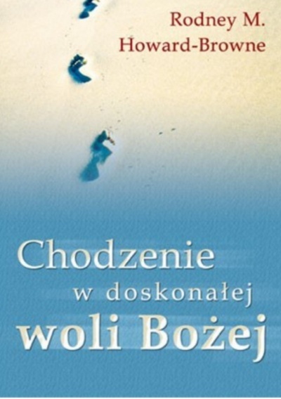 Chodzenie w doskonałej woli Bożej  - Rodney M. Howard-Browne