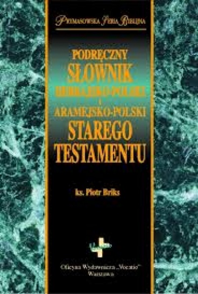 Podręczny Słownik hebrajsko-polski i aramejsko- polski Starego Testamentu - ks.Piotr Briks