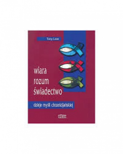 Wiara, rozum, świadectwo.Dzieje mysli chrześcijańskiej - Tony Lane