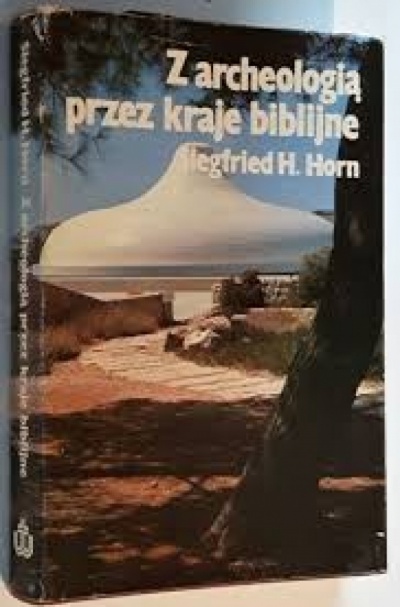 Z archeologią przez kraje biblijne - Siegfried H. Horn