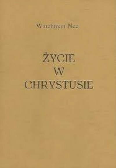 Życie w Chrystusie - Watchman Nee