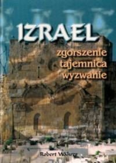 Izrael- zgorszenie, tajemnica, wyzwanie - Robert Wahrer