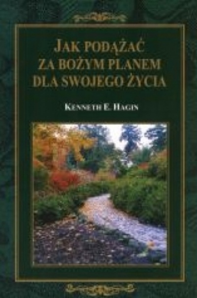 Jak podążać za Bożym planem dla swojego życia - Kenneth E. Hagin