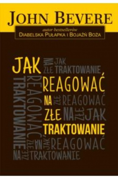 Jak reagować na złe traktowanie - John Bevere