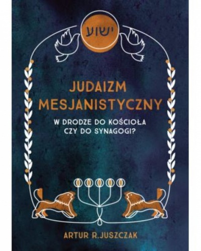 Judaizm Mesjanistyczny - Artur R. Juszczak
