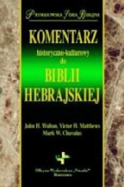 Komentarz historyczno-kulturowy do Biblii Hebrajskiej - John H.Walton, Victor H. Matthews, Mark W.Chavalas