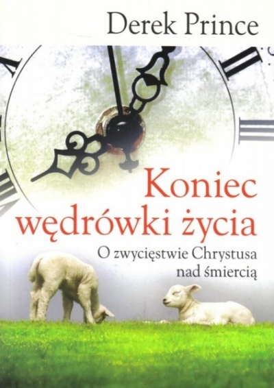 Koniec wędrówki życia - Derek Prince