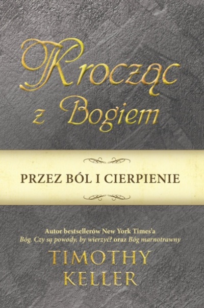 Krocząc z Bogiem przez ból i cierpienie - Timothy Keller