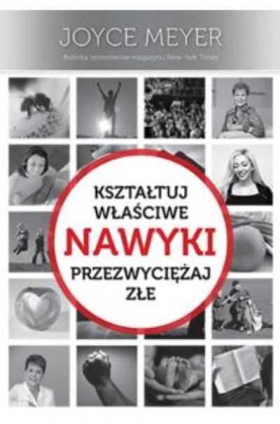 Kształtuj właściwe nawyki przezwyciężaj złe - Joyce Meyer