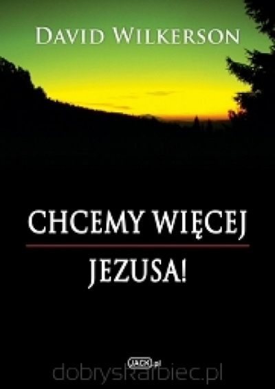 Chcemy więcej Jezusa - Dawid Wilkerson