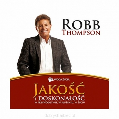 Jakość i doskonałość w przywództwie, w służeniu, w życiu - Robb Thompson