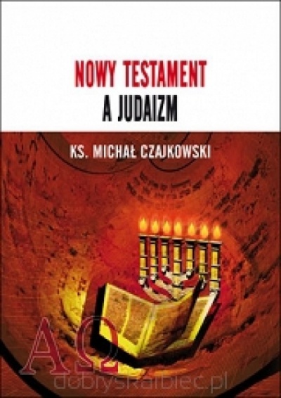 Nowy Testament a Judaizm - Ks.Michał Czajkowski